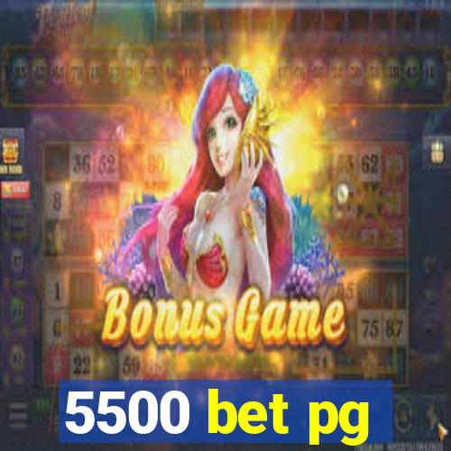 5500 bet pg